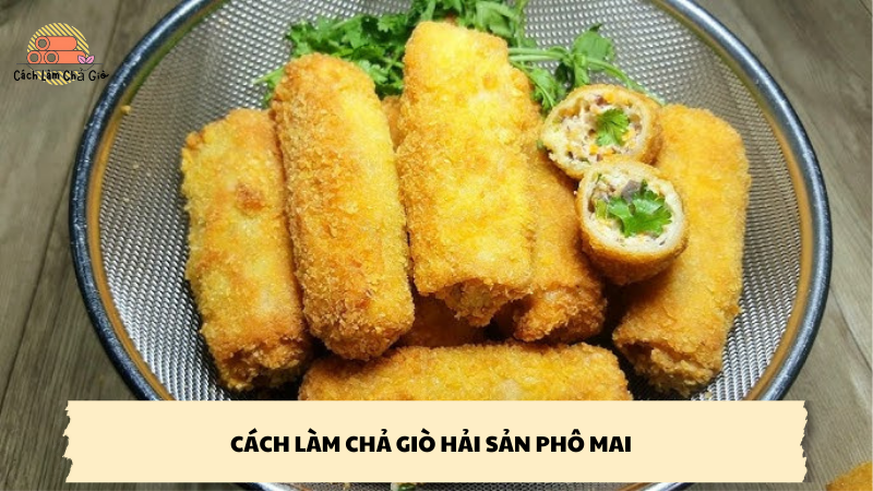 cách làm chả giò hải sản phô mai